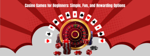 CASINO GAMES FOR BEGINNERS